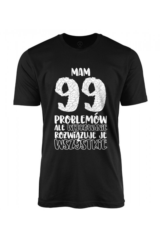 Koszulka męska dla Wędkarza - Mam 99 problemów